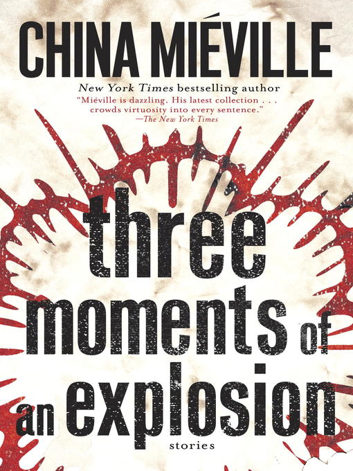Title details for Three Moments of an Explosion by China Miéville - Wait list